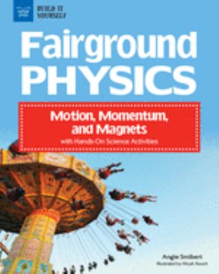 Fairground physics : motion, momentum, and magnets with hands-on science activities /