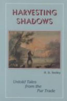Harvesting shadows : untold tales from the fur trade /