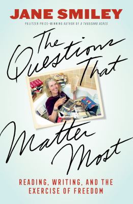 The questions that matter most : reading, writing, and the exercise of freedom /