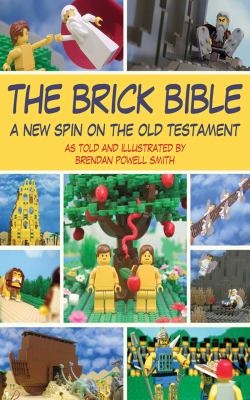 The brick Bible : a new spin on the Old Testament /