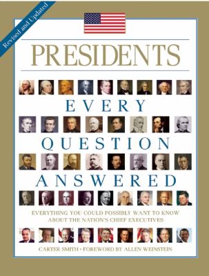 Presidents : Every Question Answered, Everything You Could Possibly Want to Know About the Nation's Chief Executives /