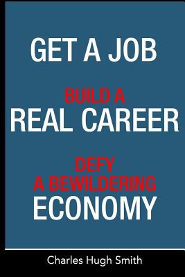 Get a job, build a real career, and defy a bewildering economy /
