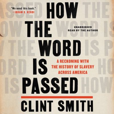 How the word is passed [compact disc, unabridged] : a reckoning with the history of slavery across America /