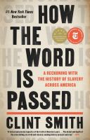 How the word is passed : a reckoning with the history of slavery across America /