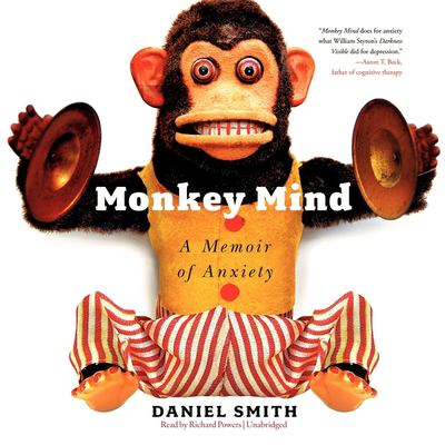 Monkey mind [compact disc, unabridged] : a memoir of anxiety /