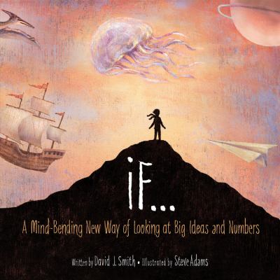 If... : a mind-bending new way of looking at big ideas and numbers /