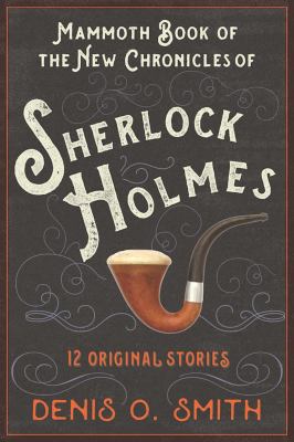 The Mammoth book of the new chronicles of Sherlock Holmes : 12 original stories /