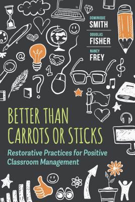 Better than carrots or sticks : restorative practices for positive classroom management /