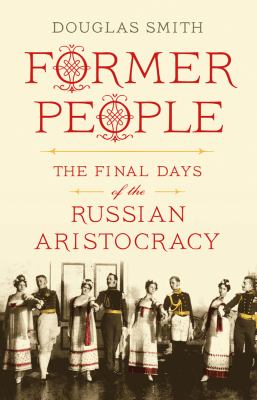 Former people : the final days of the Russian aristocracy /