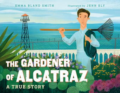The gardener of Alcatraz : a true story /
