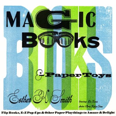Magic books & paper toys : flip books, E-Z pop-ups & other paper playthings to amaze & delight /