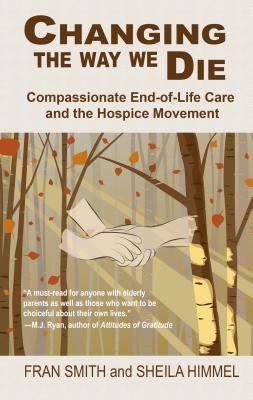 Changing the way we die [large type] : compassionate end-of-life care and the hospice movement /