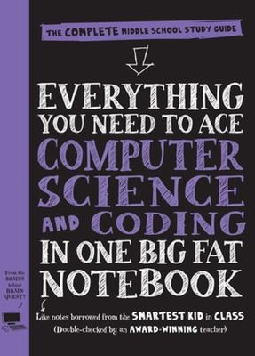 Everything you need to ace computer science and coding in one big fat notebook : the complete middle school study guide /