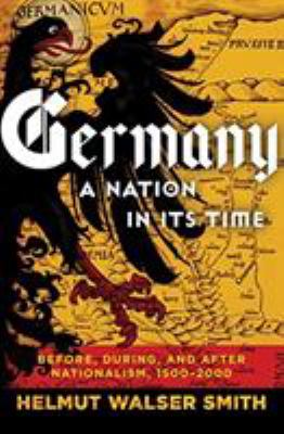 Germany, a nation in its time : before, during, and after Nationalism, 1500-2000 /