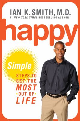 Happy : simple steps to get the most out of life /