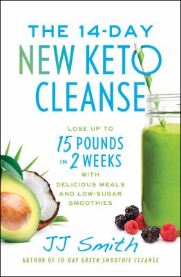 The 14-day new keto cleanse : lose up to 15 pounds in 2 weeks with delicious meals and low-sugar smoothies /