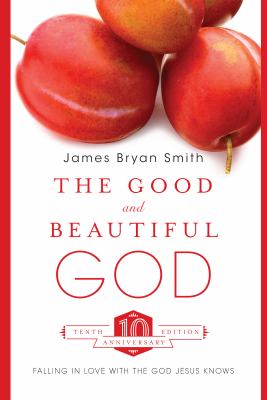 The good and beautiful God : falling in love with the God Jesus knows /