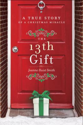 The 13th gift : a true story of a Christmas miracle /