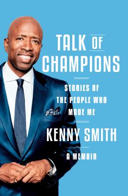 Talk of champions : stories of the people who made me : a memoir /