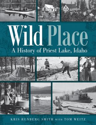 Wild place : a history of Priest Lake, Idaho /