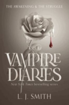 Vampire Diaries:The awakening ; and The struggle.