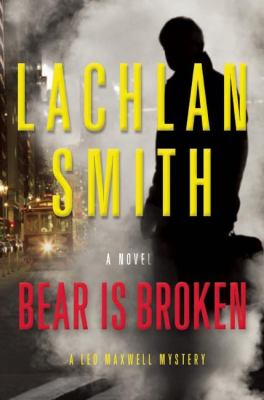Bear is broken : a Leo Maxwell mystery /
