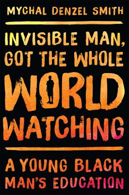 Invisible man, got the whole world watching : a young Black man's education /