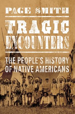 Tragic encounters : the people's history of Native Americans /