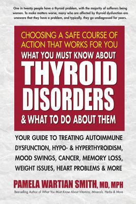 What you must know about thyroid disorders and what to do about them /