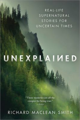 Unexplained : real-life supernatural stories for uncertain times /