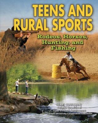 Teens and rural sports : rodeos, horses, hunting, and fishing /