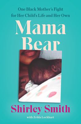 Mama bear : one black mother's fight for her child's life and her own /