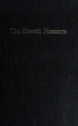 The Everett massacre; a history of the class struggle in the lumber industry,
