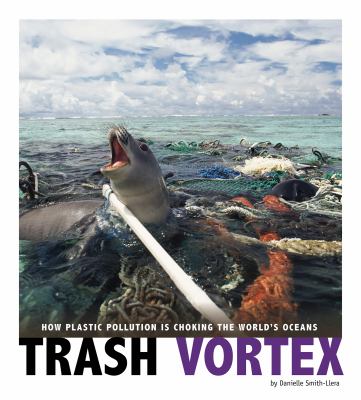 Trash vortex : how plastic pollution is choking the world's oceans /