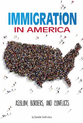 Immigration in America : asylum, borders, and conflicts /