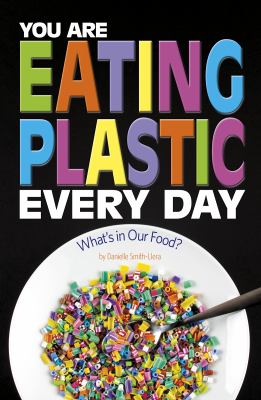 You are eating plastic every day : what's in our food? /