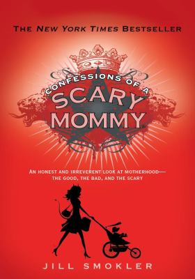 Confessions of a scary mommy /