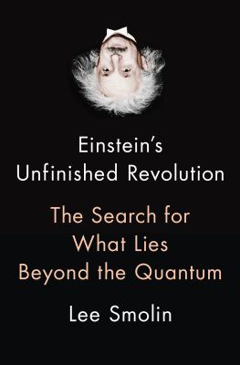 Einstein's unfinished revolution : the search for what lies beyond the quantum /