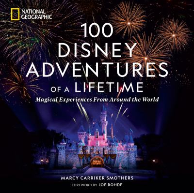 100 Disney adventures of a lifetime : magical experiences from around the world /