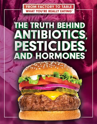 The truth behind antibiotics, pesticides, and hormones /