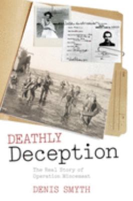 Deathly deception : the real story of Operation Mincemeat /