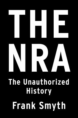The NRA : the unauthorized history /
