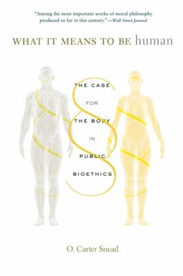 What it means to be human : the case for the body in public bioethics /