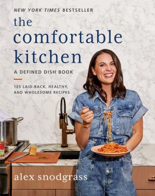 The comfortable kitchen : 105 laid-back, healthy, and wholesome recipes /