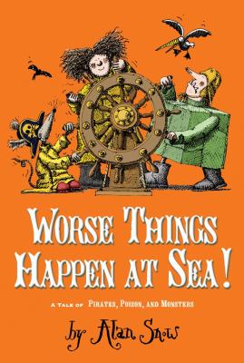 Worse things happen at sea! : a tale of pirates, poison, and monsters /