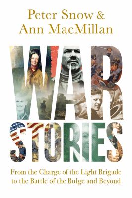 War stories : from the Charge of the Light Brigade to the Battle of the Bulge and beyond /