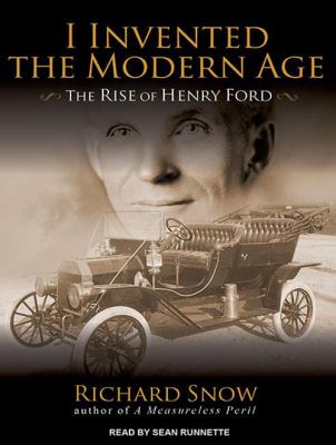 I invented the modern age [compact disc, unabridged] : the rise of Henry Ford /