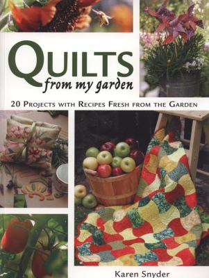 Quilts from my garden : 20 projects with recipes fresh from the garden /