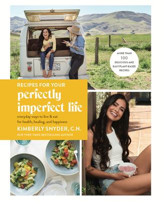 Recipes for a perfectly imperfect life : everyday ways to live and eat for health, healing, and happiness /