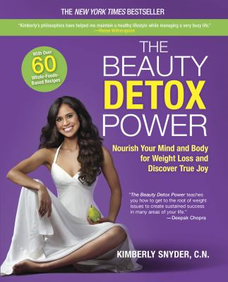 The beauty detox power : nourish your mind and body for weight loss and discover true joy /